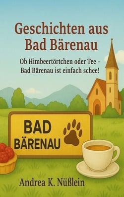 Geschichten aus Bad Bärenau - Ob Himbeertörtchen oder Tee - Bad Barenau ist einfach schee