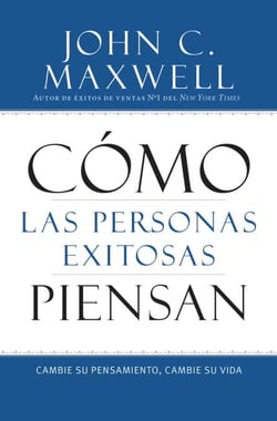 Cómo las Personas Exitosas Piensan - Cambie su Pensamiento, Cambie su Vida