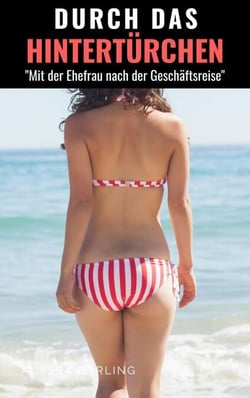 Durch das Hintertürchen - "Mit der Ehefrau nach der Geschäftsreise"