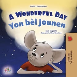 A Wonderful Day Yon bèl Jounen - English Haitian Creole Bilingual Collection