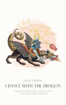 I Dance with the Dragon: Poems of Chronic Illness, Trauma, Faith, and Reconciliation with Self