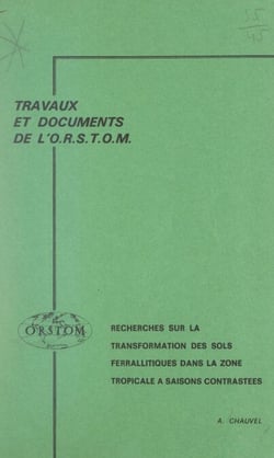 Recherche sur la transformation des sols ferrallitiques dans la zone tropicale à saisons contrastées - Évolution et réorganisation des sols rouges de moyenne Casamance (Sénégal)