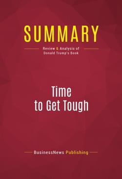 Summary: Time to Get Tough - Review and Analysis of Donald Trump's Book