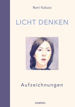 Licht denken - Aufzeichnungen - Sammlung von über 250 berührender, magischer und erweckender Momente und Erfahrungen auf der spirituellen Reise