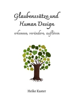 Glaubenssätze und Human Design - erkennen, verändern, auflösen