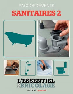 Sanitaires &amp; Plomberie : raccordements - sanitaires 2 (L'essentiel du bricolage) - L'essentiel du bricolage