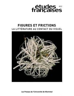 Études françaises. Volume 42, numéro 2, 2006 - Figures et frictions. La littérature au contact du visuel