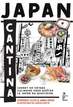 Japan Cantina - Carnet de voyage culinaire pour goûter le Japon du quotidien