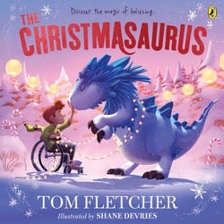 The Christmasaurus - Tom Fletcher's timeless picture book adventure