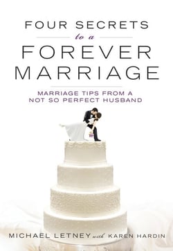 Four Secrets to a Forever Marriage - Marriage Tips from a Not-So-Perfect Husband