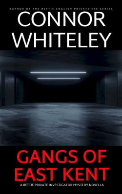 Gangs of East Kent: A Bettie Private Investigator Mystery Novella - The Bettie English Private Eye Mysteries, #28