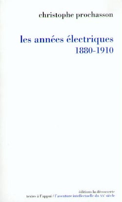 Les années électriques (1880-1910) - Suivi d'une chronologie culturelle détaillée de 1879 à 1911 établie par Véronique Julia