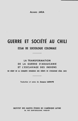 Guerre et société au Chili. Essai de sociologie coloniale - La transformation de la guerre d’Araucanie et l’esclavage des Indiens du début de la conquête espagnole aux débuts de l’esclavage légal (1612)