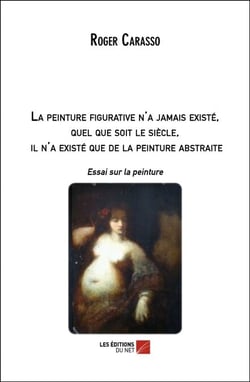 La peinture figurative n'a jamais existé, quel que soit le siècle, il n'a existé que de la peinture abstraite - Essai sur la peinture