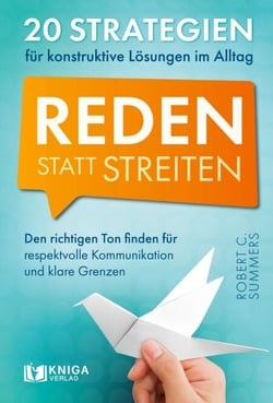 Reden statt streiten - 20 Strategien für konstruktive Lösungen im Alltag. Den richtigen Ton finden für respektvolle Kommunikation und klare Grenzen.