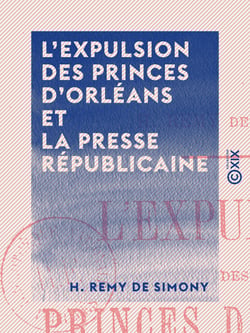 L 'Expulsion des princes d'Orléans et la presse républicaine - 22 juin 1886 - 22 juin 1886