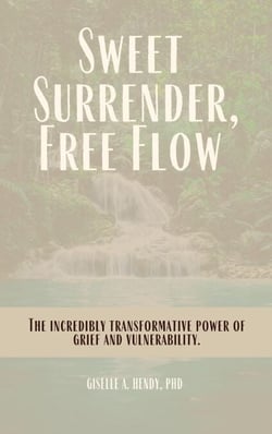 Sweet Surrender, Free Flow: The Incredibly Transformative Power of Grief and Vulnerability