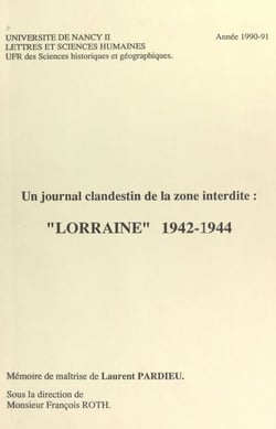 Un journal clandestin de la zone interdite : "Lorraine" 1942-1944 - Mémoire de maîtrise