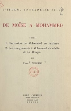 L'Islam, entreprise juive : de Moïse à Mohammed (1). Conversion de Mohammed au judaïsme - Suivi de Les enseignements à Mohammed du rabbin de La Mecque