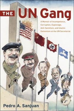 The UN Gang - A Memoir of Incompetence, Corruption, Espionage, Anti-Semitism and Islamic Extremism at the UN Secretariat