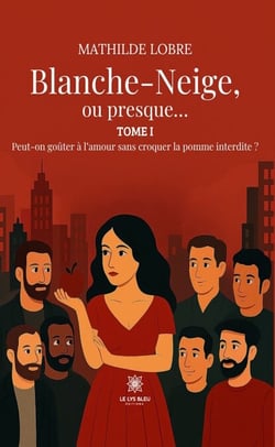 Blanche-Neige, ou presque… - Tome 1 - Peut-on goûter à l’amour sans croquer la pomme interdite ?