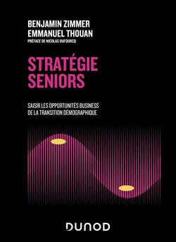 Stratégie seniors - Saisir les opportunités business de la transition démographique