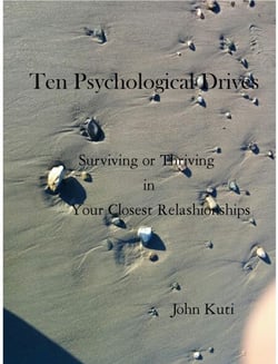 Ten Psychological Drives (Surviving or Thriving in Your Closest Relationships)