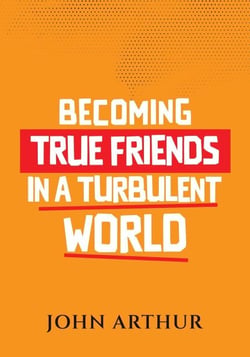 Becoming True Friends In A Turbulent World