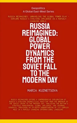 Russia Reimagined: Global Power Dynamics From The Soviet Fall To The Modern Day - Geopolitics