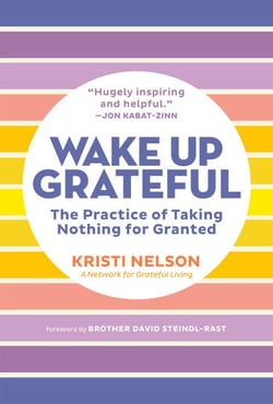 Wake Up Grateful - The Practice of Taking Nothing for Granted