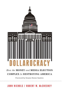 Dollarocracy - How the Money and Media Election Complex is Destroying America