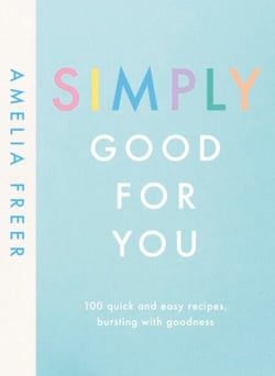 Simply Good For You - 100 quick and easy recipes, bursting with goodness
