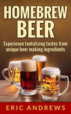 Homebrew Beer -- Experience Tantalizing Tastes From Unique Beer Making Ingredients - Fermentation Series, #1
