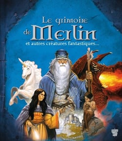 Le grimoire de Merlin - et autres créatures fantastiques...