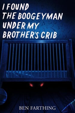 I Found the Boogeyman Under My Brother's Crib - I Found Horror