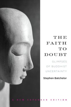 The Faith to Doubt - Glimpses of Buddhist Uncertainty