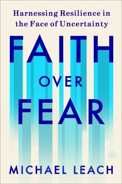 Faith Over Fear - Harnessing Resilience in the Face of Uncertainty