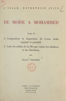 L'Islam, entreprise juive : de Moïse à Mohammed (2). Composition et disparition du Coran arabe original et primitif - Suivi de Lutte du rabbin de La Mecque contre les idolâtres et les Chrétiens