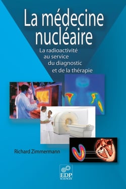 La Médecine nucléaire - la radioactivité au service du diagnostic et de la thérapie