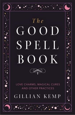 The Good Spell Book - Love Charms, Magical Cures and Other Practices