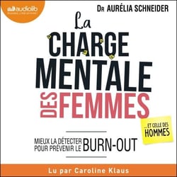 La Charge mentale des femmes... et celle des hommes - Mieux la détecter pour prévenir le burn-out