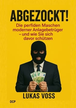 Abgezockt - Im Visier der Anlagebetrüger - Die perfiden Maschen moderner Betrugsmodelle - und wie Sie sich davor schützen