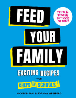 Feed Your Family - Exciting recipes from Chefs in Schools, Tried and Tested by 1000s of kids