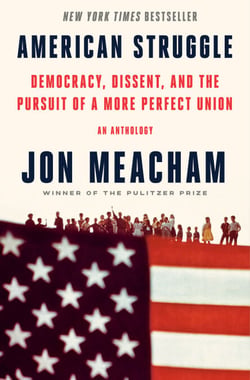 American Struggle - Democracy, Dissent, and the Pursuit of a More Perfect Union: An Anthology