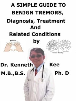 A  Simple  Guide  to  Benign Tremors,  Diagnosis, Treatment  and  Related Conditions