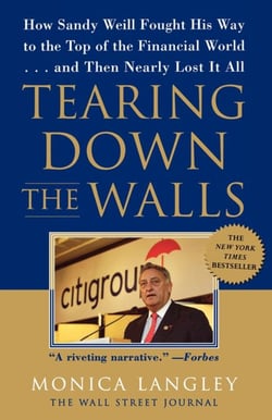 Tearing Down the Walls - How Sandy Weill Fought His Way to the Top of the Financial World. . .and Then Nearly Lost It All