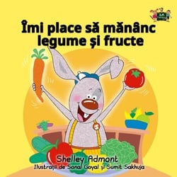 Îmi place sa man?nc legume ?i fructe (I Love to Eat Fruits and Vegetables Romanian Edition) - Romanian Bedtime Collection