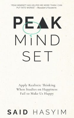 Peak Mindset: Apply Realistic Thinking When Studies on Happiness Fail to Make Us Happy - Peak Productivity, #4
