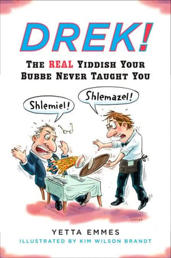 Drek! - The Real Yiddish Your Bubbe Never Taught You