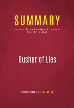 Summary: Gusher of Lies - Review and Analysis of Robert Bryce's Book